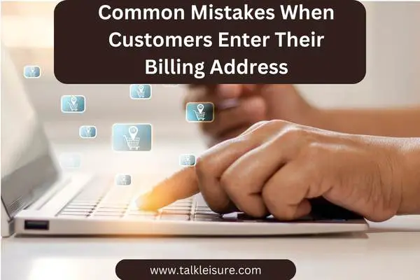 Common Mistakes When Customers Enter Their Billing Address