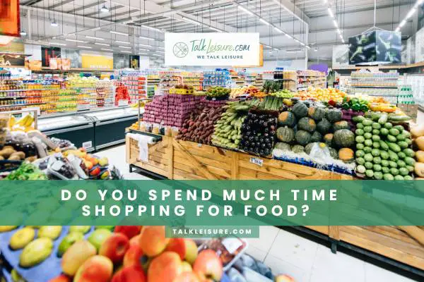 Do You Spend Much Time Shopping For Food