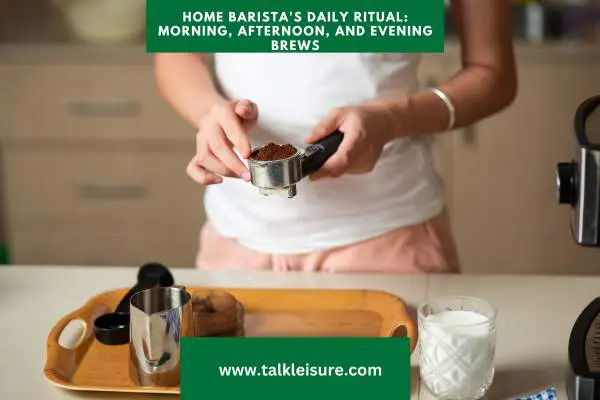 Home Barista Daily Ritual: Morning, Afternoon, and Evening Brews - Your Journey to Become a Barista At Home