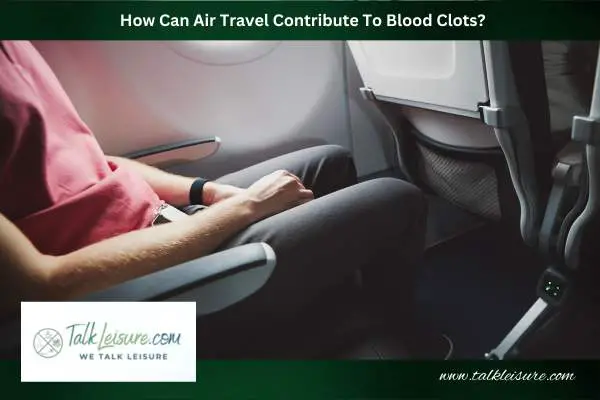 How Can Air Travel Contribute To Blood Clots?