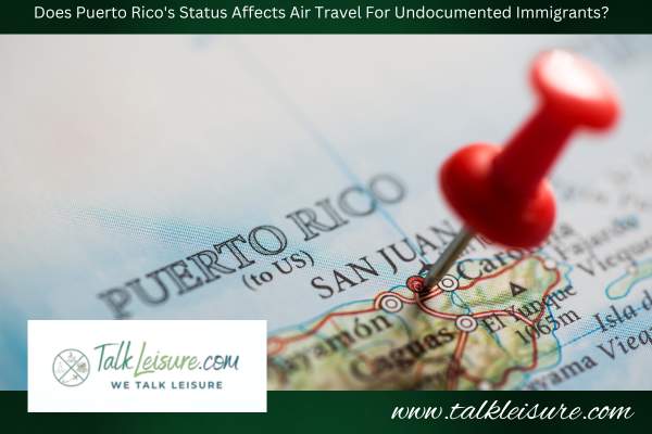 How Does Puerto Rico's Status As A U.S. Territory Affects Air Travel For Undocumented Immigrants?