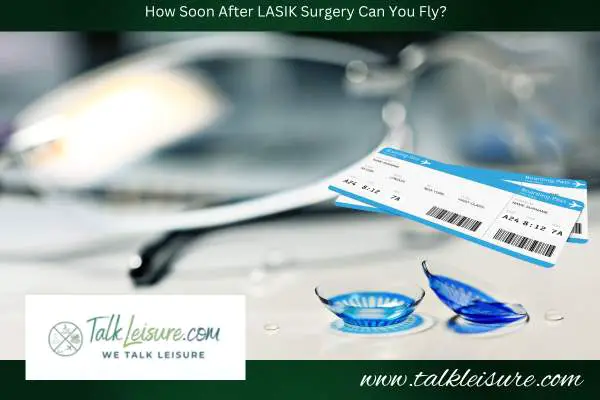 How Soon After LASIK Surgery Can You Fly?