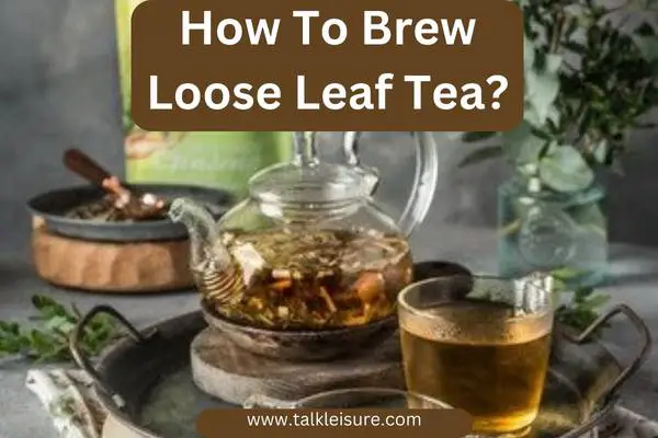 How To Brew Loose Leaf Tea?
