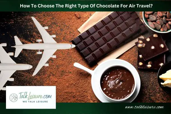 How To Choose The Right Type Of Chocolate For Air Travel?