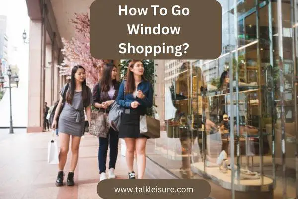 How To Go Window Shopping?