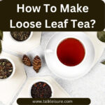 How To Make Loose Leaf Tea?