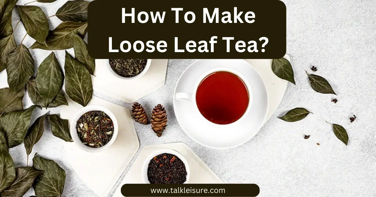 How To Make Loose Leaf Tea?