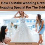 How To Make Wedding Dress Shopping Special For The Bride?
