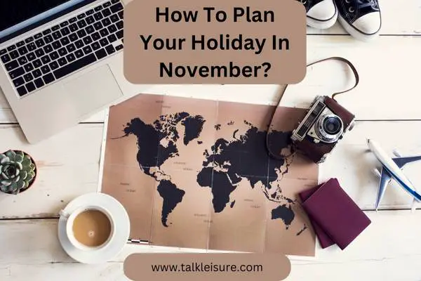 How To Plan Your Holiday In November?
