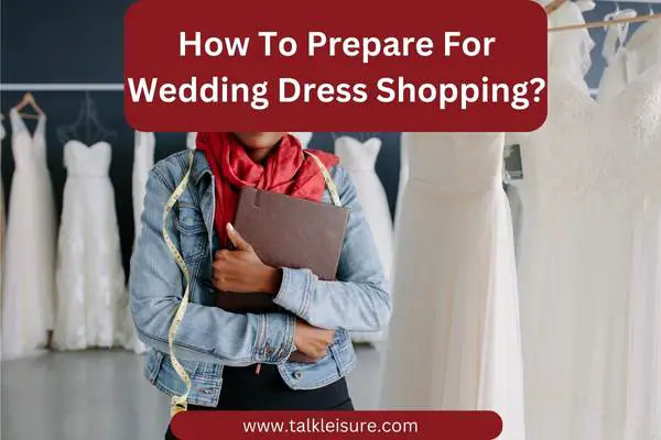 How To Prepare For Wedding Dress Shopping?