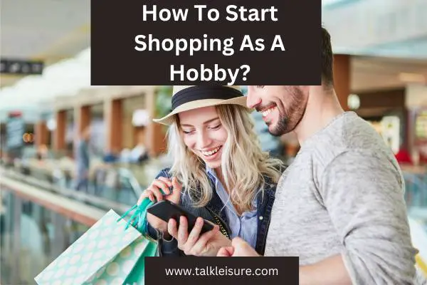 How To Start Shopping As A Hobby?