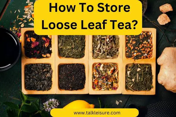 How To Store Loose Leaf Tea?