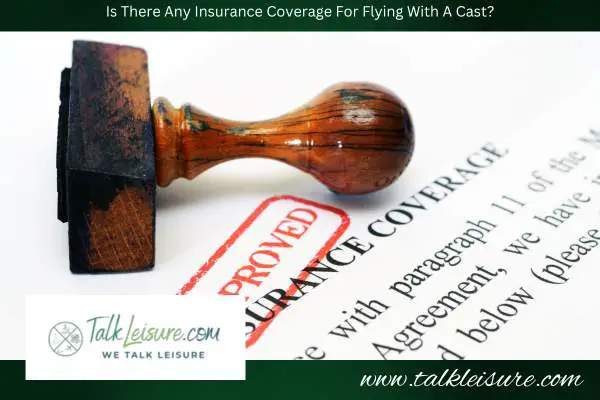 Is There Any Insurance Coverage For Flying With A Cast?