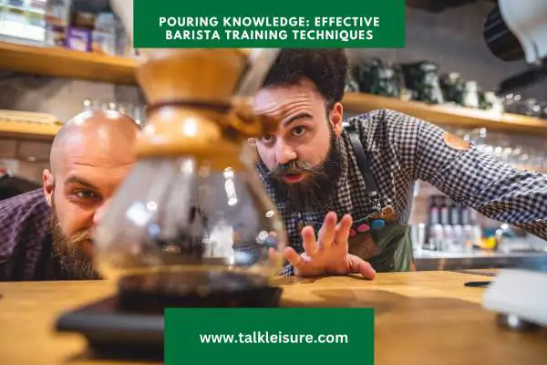 Pouring Knowledge: Effective Barista Training Techniques (Mastering Your Barista Training Program)