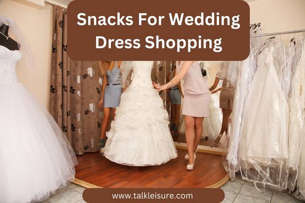 Snacks For Wedding Dress Shopping