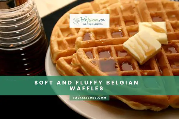 Soft And Fluffy Belgian Waffles