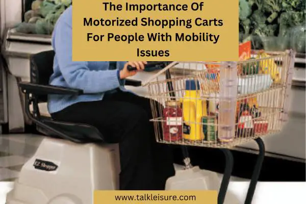 The Importance Of Motorized Shopping Carts For People With Mobility Issues