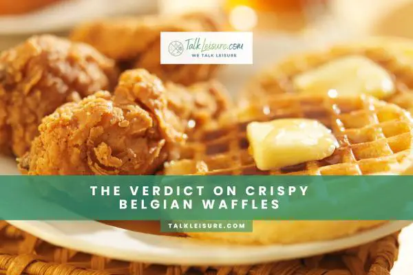 The Verdict On Crispy Belgian Waffles