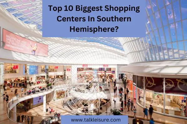 Top 10 Biggest Shopping Centers In Southern Hemisphere?