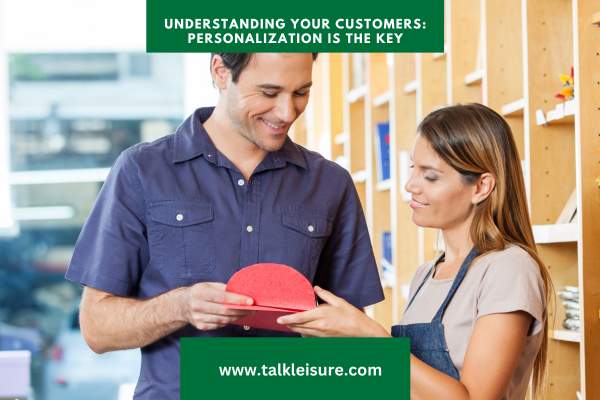 Understanding Your Customers: Personalization is the Key to Greet Customers with Impact