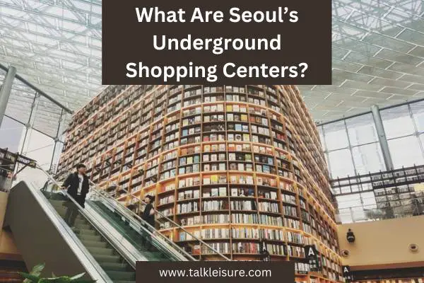 What Are Seoul’s Underground Shopping Centers?