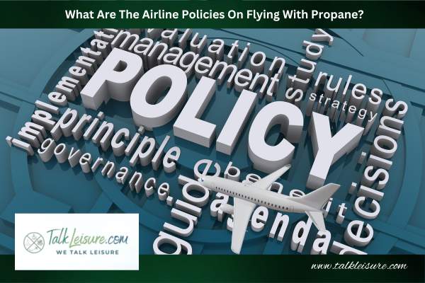 What Are The Airline Policies On Flying With Propane?