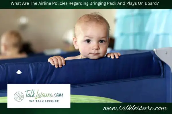 What Are The Airline Policies Regarding Bringing Pack And Plays On Board?