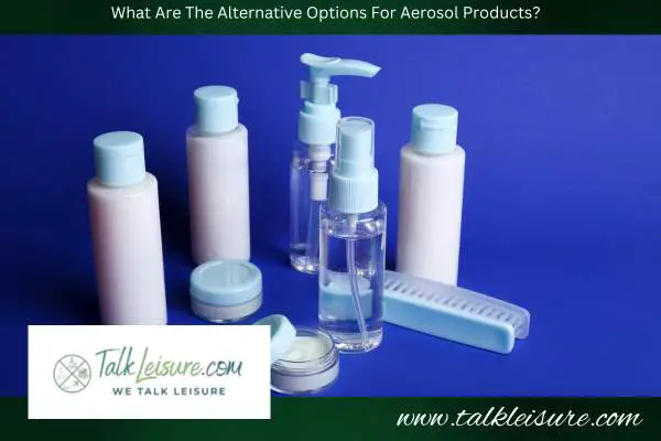 What Are The Alternative Options For Aerosol Products?
