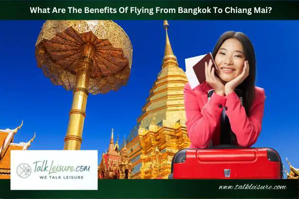 What Are The Benefits Of Flying From Bangkok To Chiang Mai?