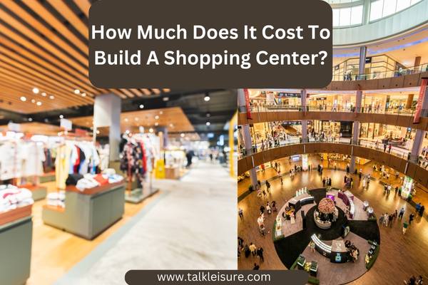 How Much Does It Cost To Build A Shopping Center?
