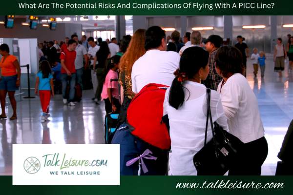 What Are The Potential Risks And Complications Of Flying With A PICC Line?
