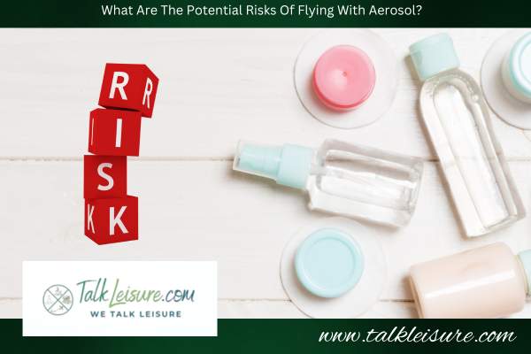 What Are The Potential Risks Of Flying With Aerosol?