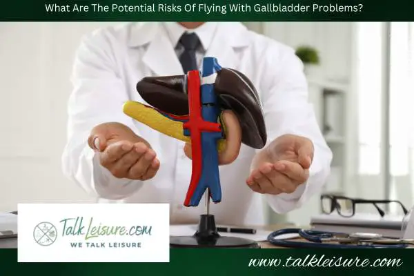 What Are The Potential Risks Of Flying With Gallbladder Problems?