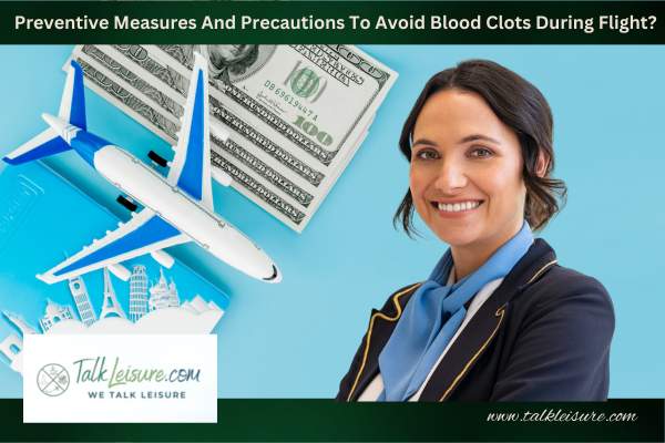 What Are The Preventive Measures And Precautions To Avoid Blood Clots During Flight?