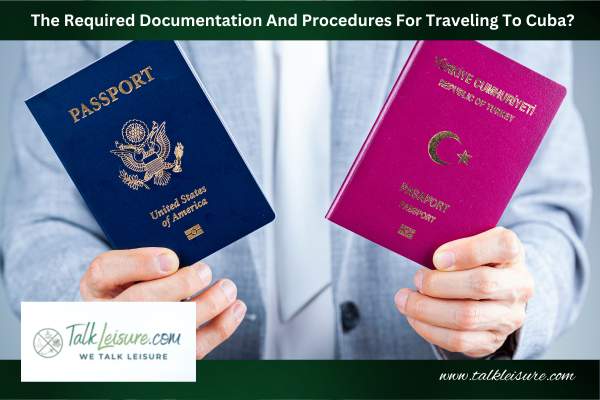 What Are The Required Documentation And Procedures For Traveling To Cuba?