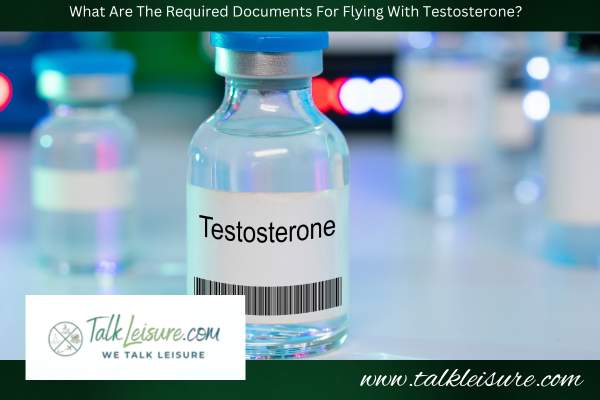 What Are The Required Documents For Flying With Testosterone?