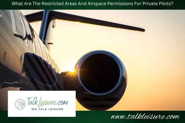 What Are The Restricted Areas And Airspace Permissions For Private Pilots?