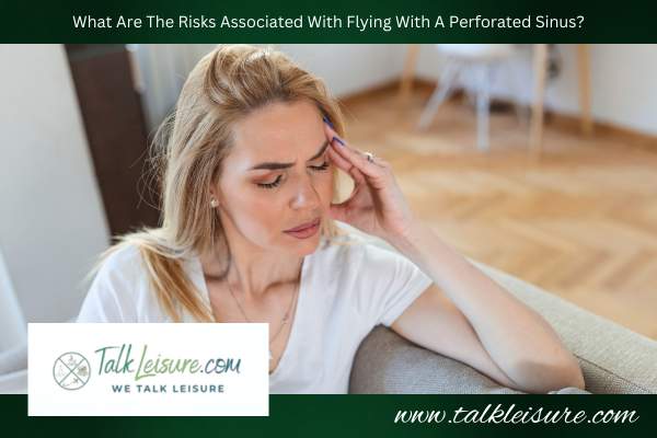 What Are The Risks Associated With Flying With A Perforated Sinus?