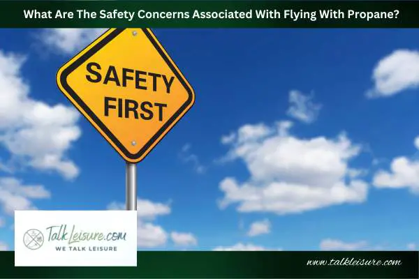 What Are The Safety Concerns Associated With Flying With Propane?
