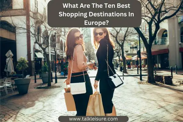 What Are The Ten Best Shopping Destinations In Europe?