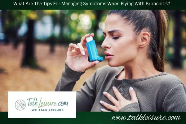 What Are The Tips For Managing Symptoms When Flying With Bronchitis?