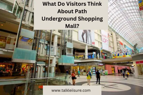 What Do Visitors Think About Path Underground Shopping Mall?