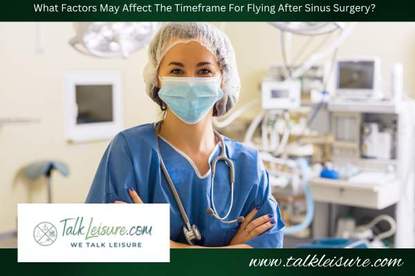 What Factors May Affect The Timeframe For Flying After Sinus Surgery?