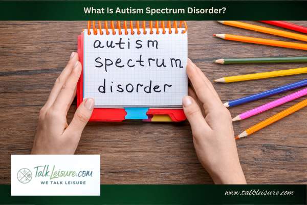 What Is Autism Spectrum Disorder?