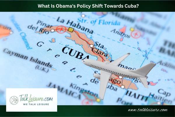 What Is Obama's Policy Shift Towards Cuba?