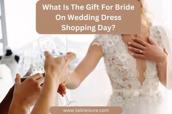 What Is The Gift For Bride On Wedding Dress Shopping Day