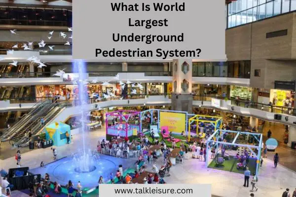 What Is World Largest Underground Pedestrian System?