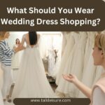 What Should You Wear Wedding Dress Shopping?