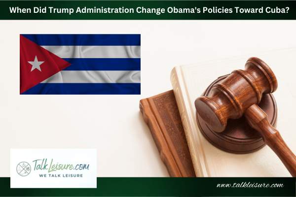 When Did Trump Administration Change Obama's Policies Toward Cuba?