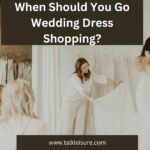 When Should You Go Wedding Dress Shopping?-Best Time To Buy